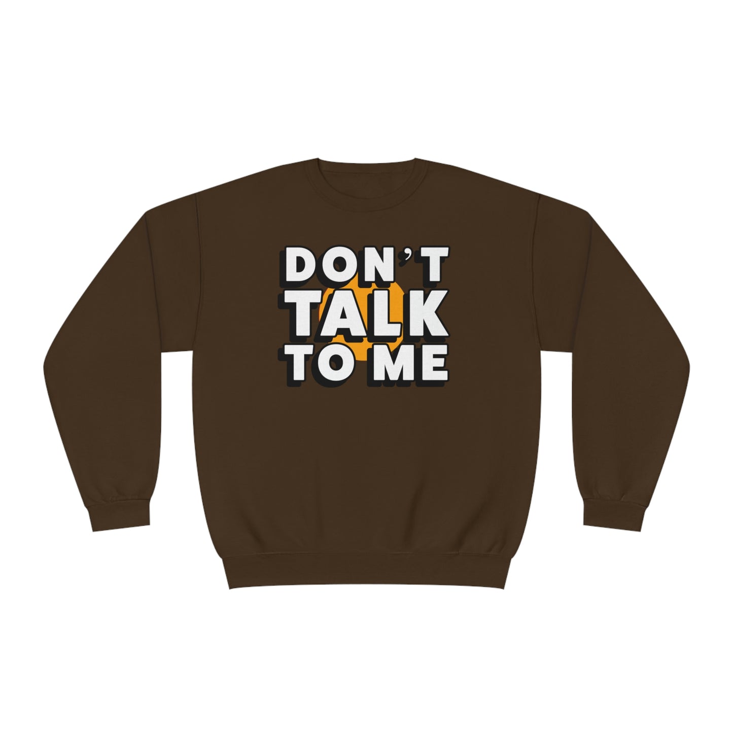 Don't Talk To Me NuBlend® Sweatshirt