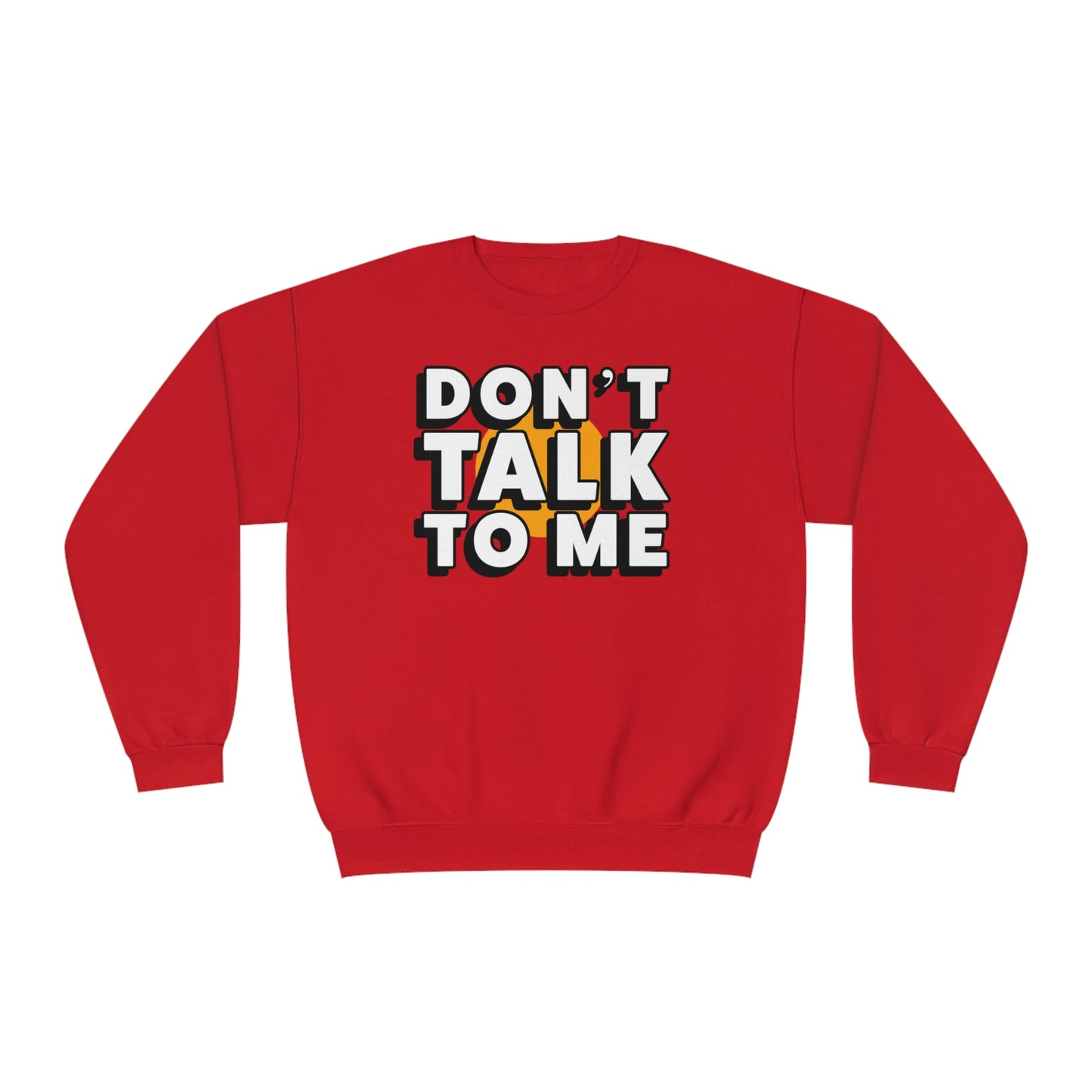 Don't Talk To Me NuBlend® Sweatshirt