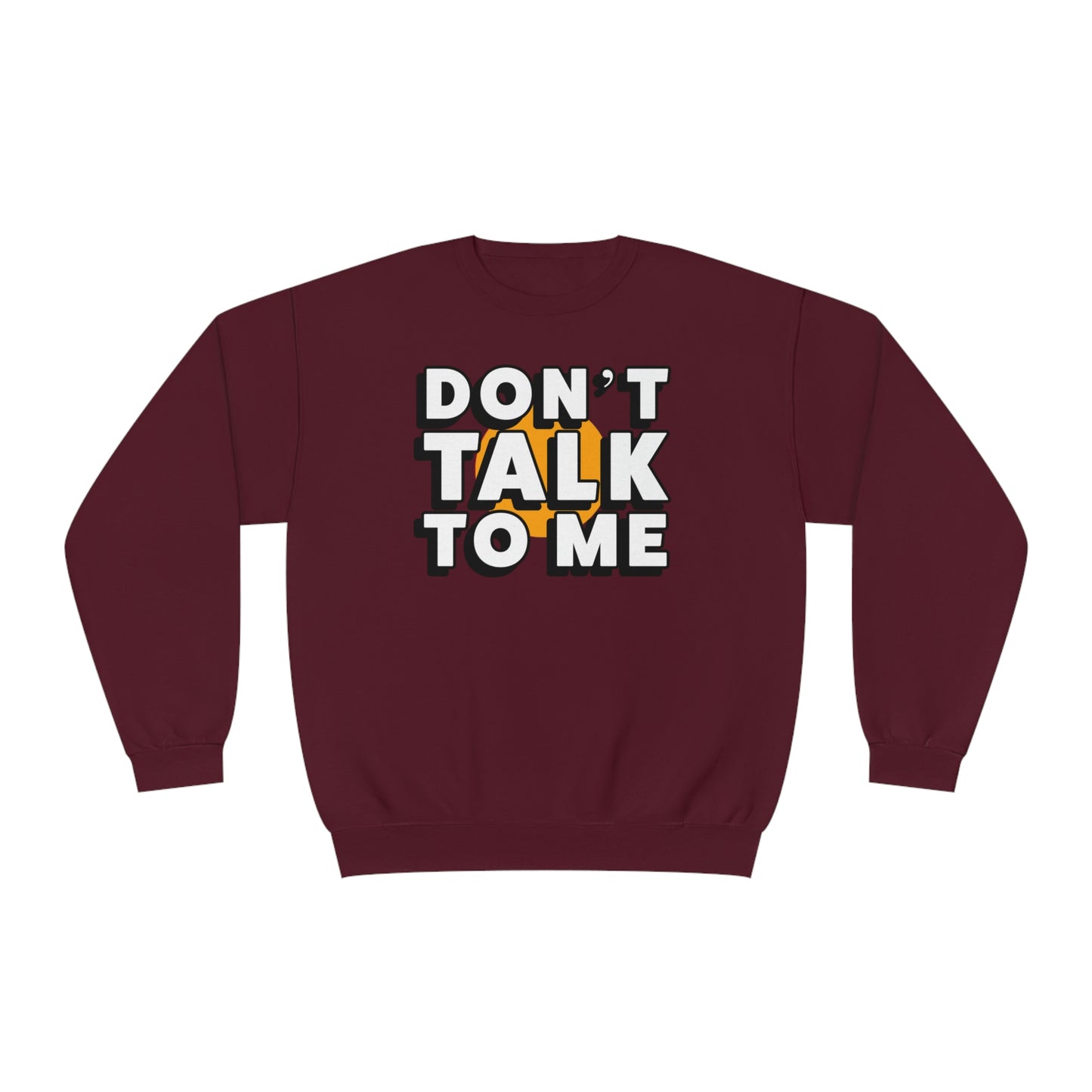 Don't Talk To Me NuBlend® Sweatshirt