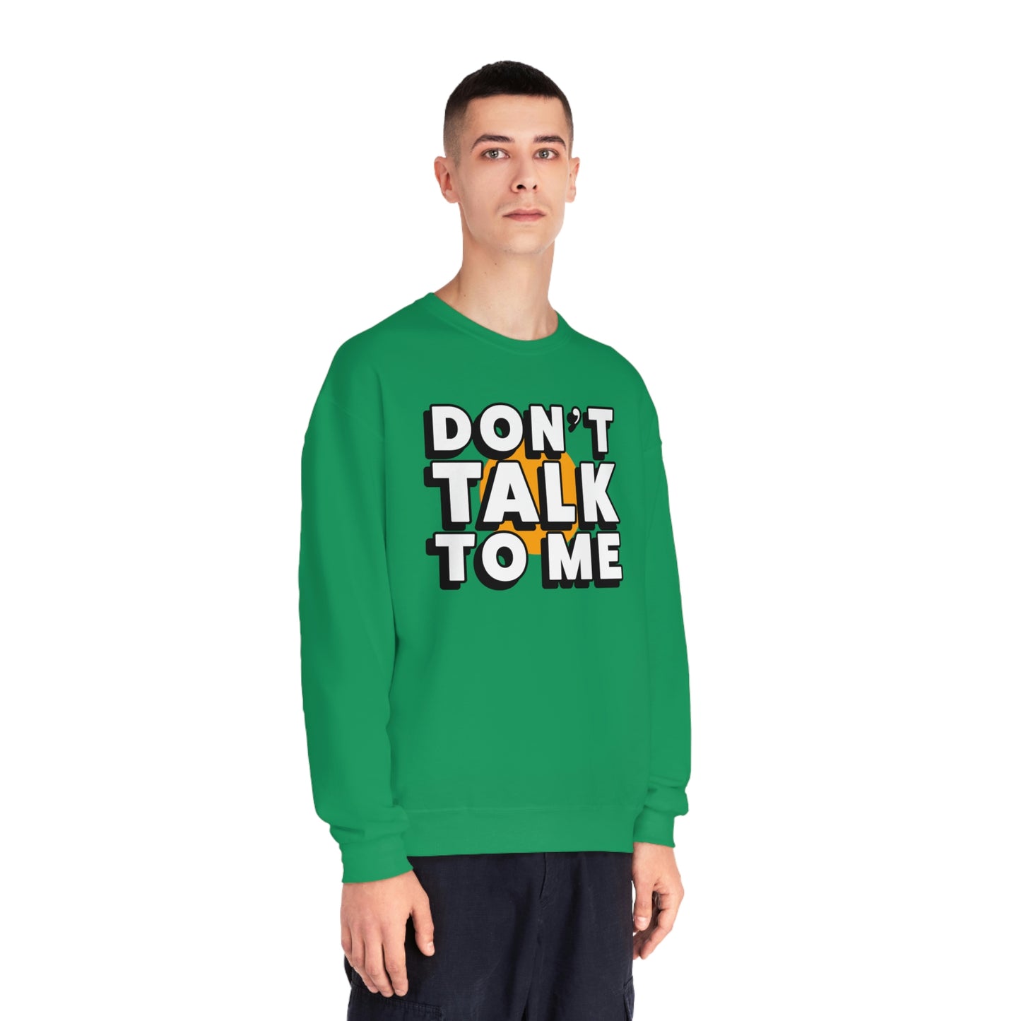Don't Talk To Me NuBlend® Sweatshirt