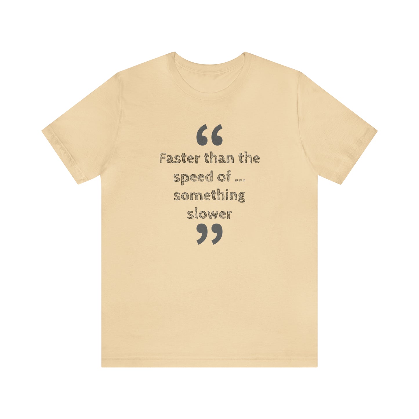 Faster Than Something T-Shirt