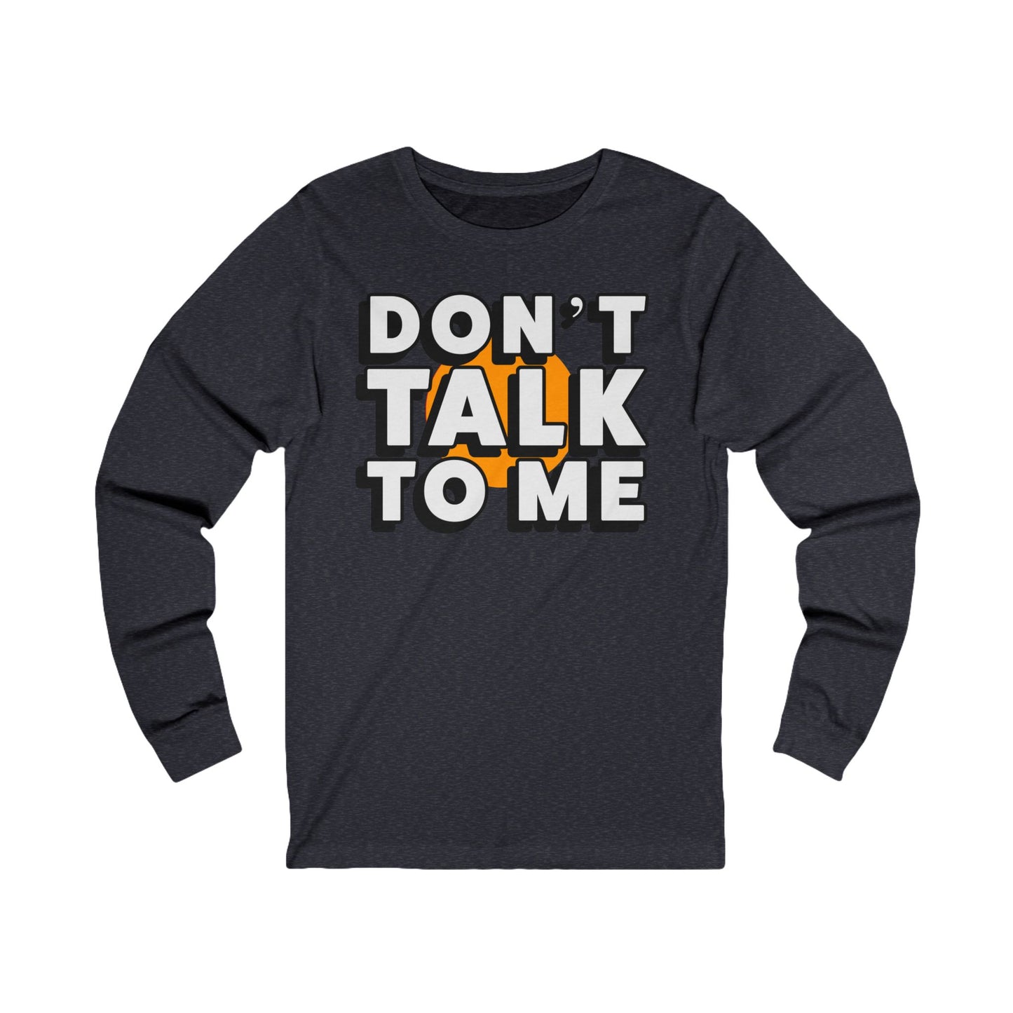 Don't Talk To Me Long Sleeve Tee