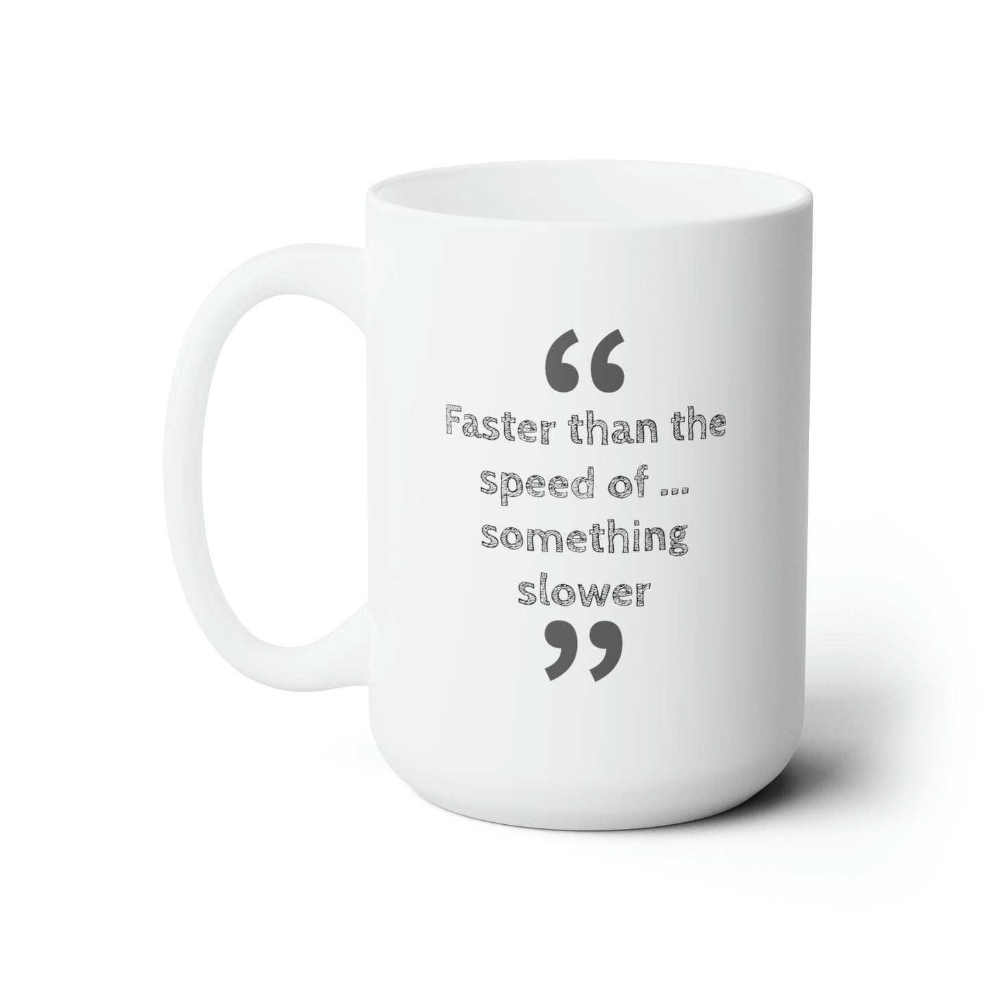 Faster Than Something Ceramic Mug 15oz