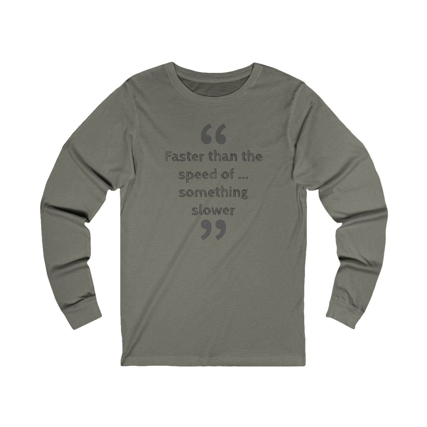 Faster Than Something Long Sleeve Tee