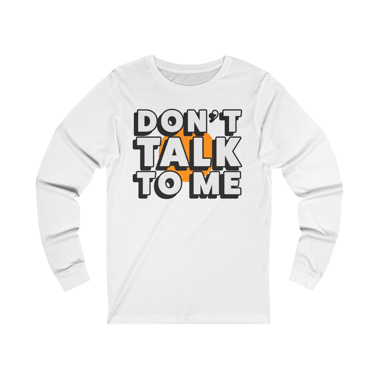 Don't Talk To Me Long Sleeve Tee