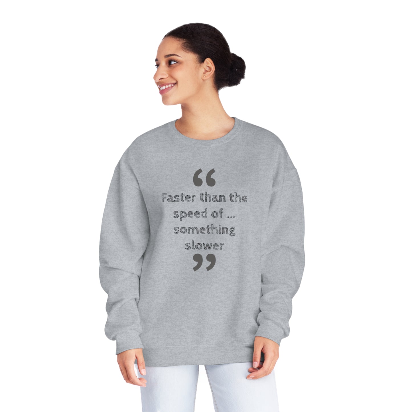 Faster Than Something NuBlend® Sweatshirt