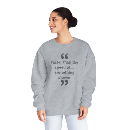 Faster Than Something NuBlend® Sweatshirt