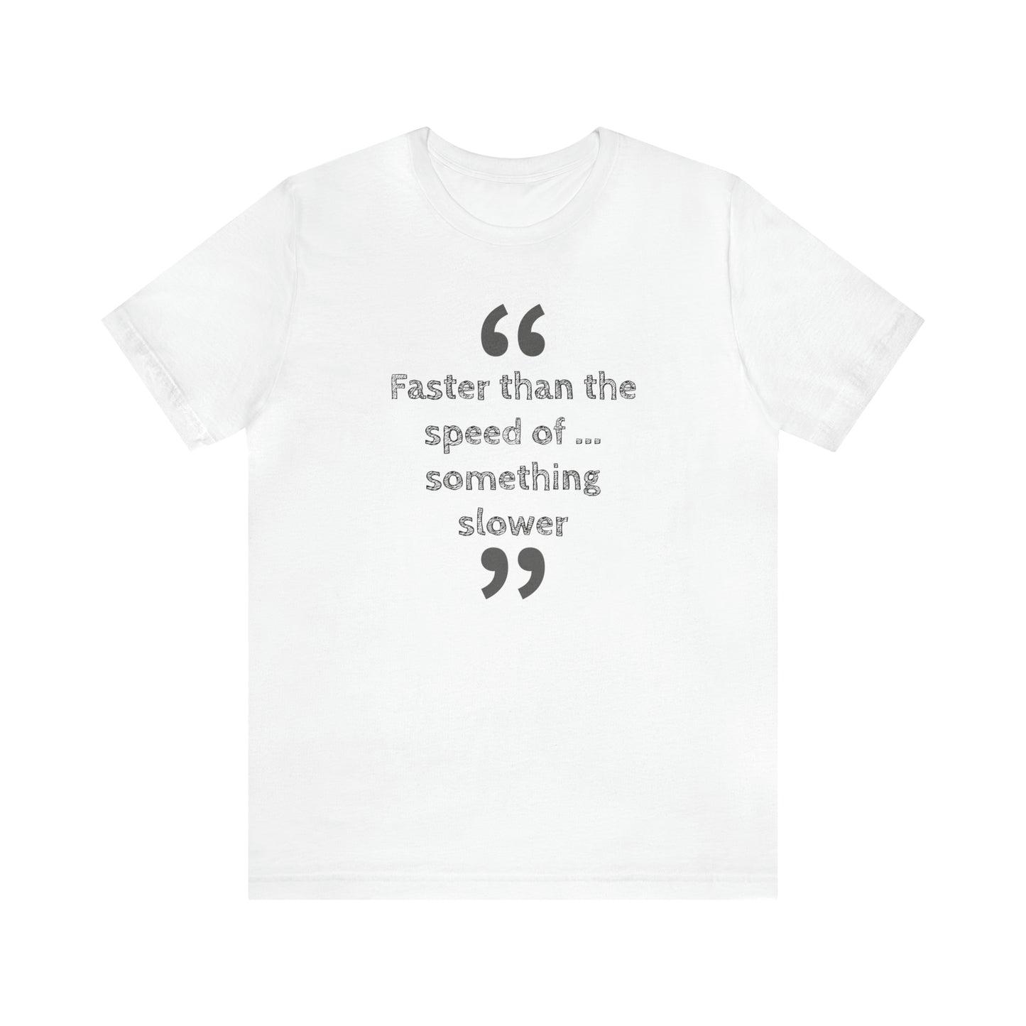 Faster Than Something T-Shirt