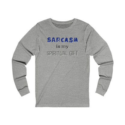 Sarcasm is My Spiritual Gift Long Sleeve T-Shirt