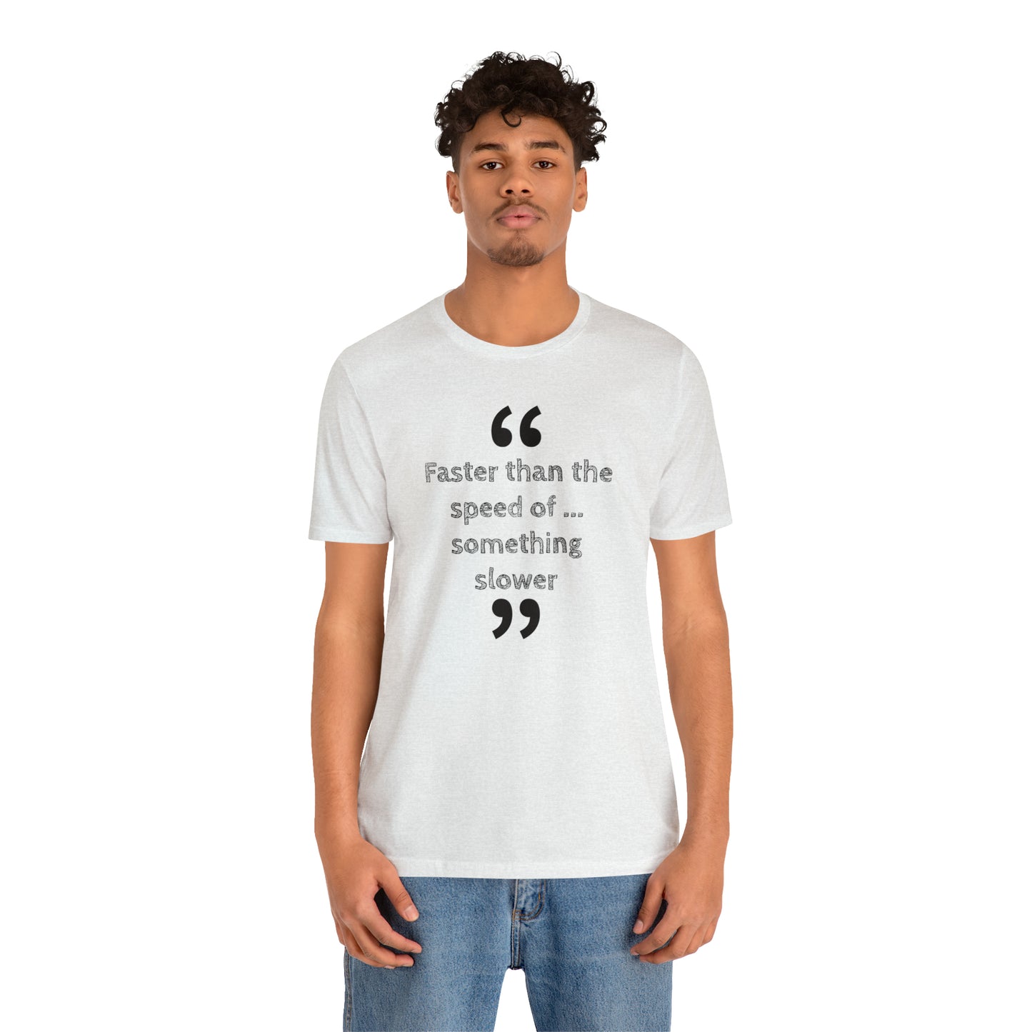 Faster Than Something T-Shirt