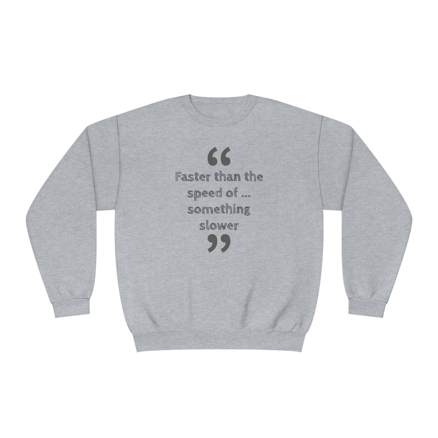 Faster Than Something NuBlend® Sweatshirt