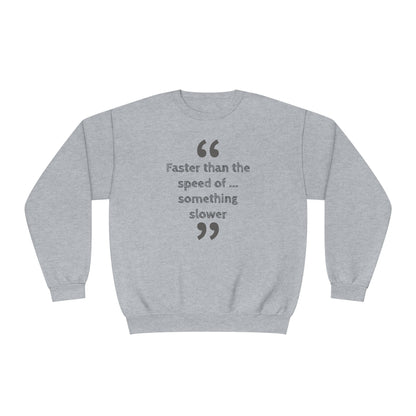 Faster Than Something NuBlend® Sweatshirt