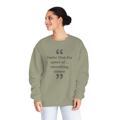 Faster Than Something NuBlend® Sweatshirt