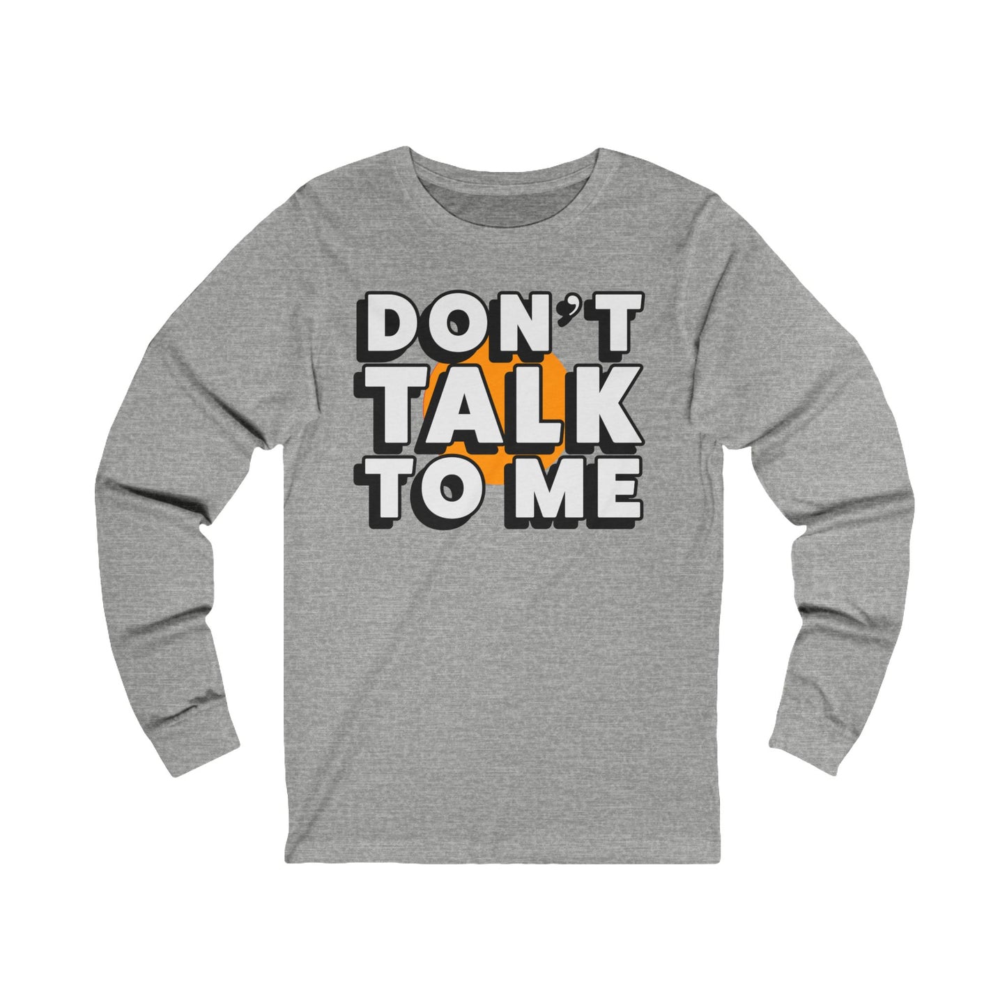 Don't Talk To Me Long Sleeve Tee