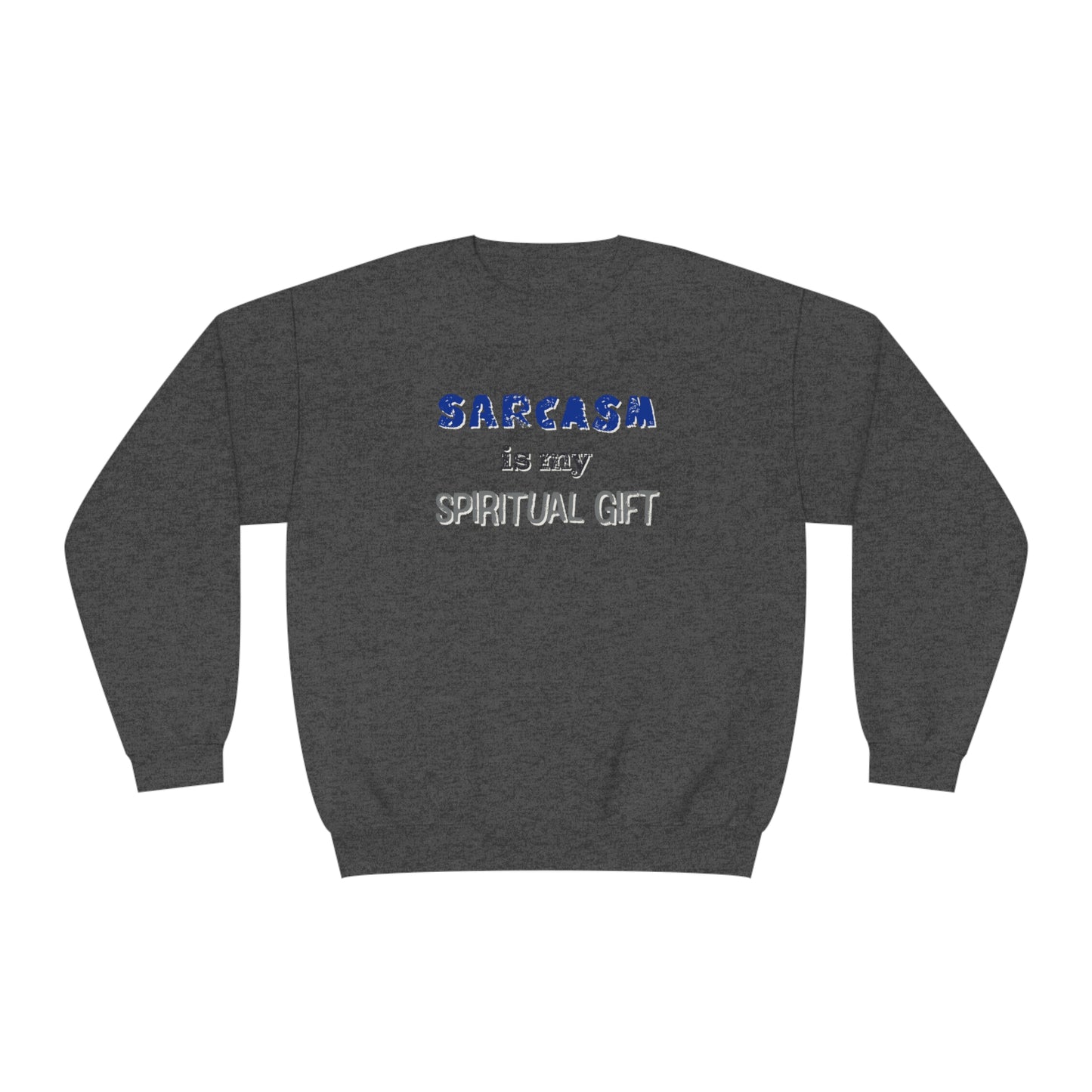 Sarcasm is My Spiritual Gift NuBlend® Sweatshirt