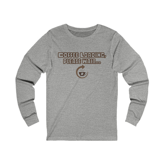 Coffee Loading, Please Wait Long Sleeve Tee