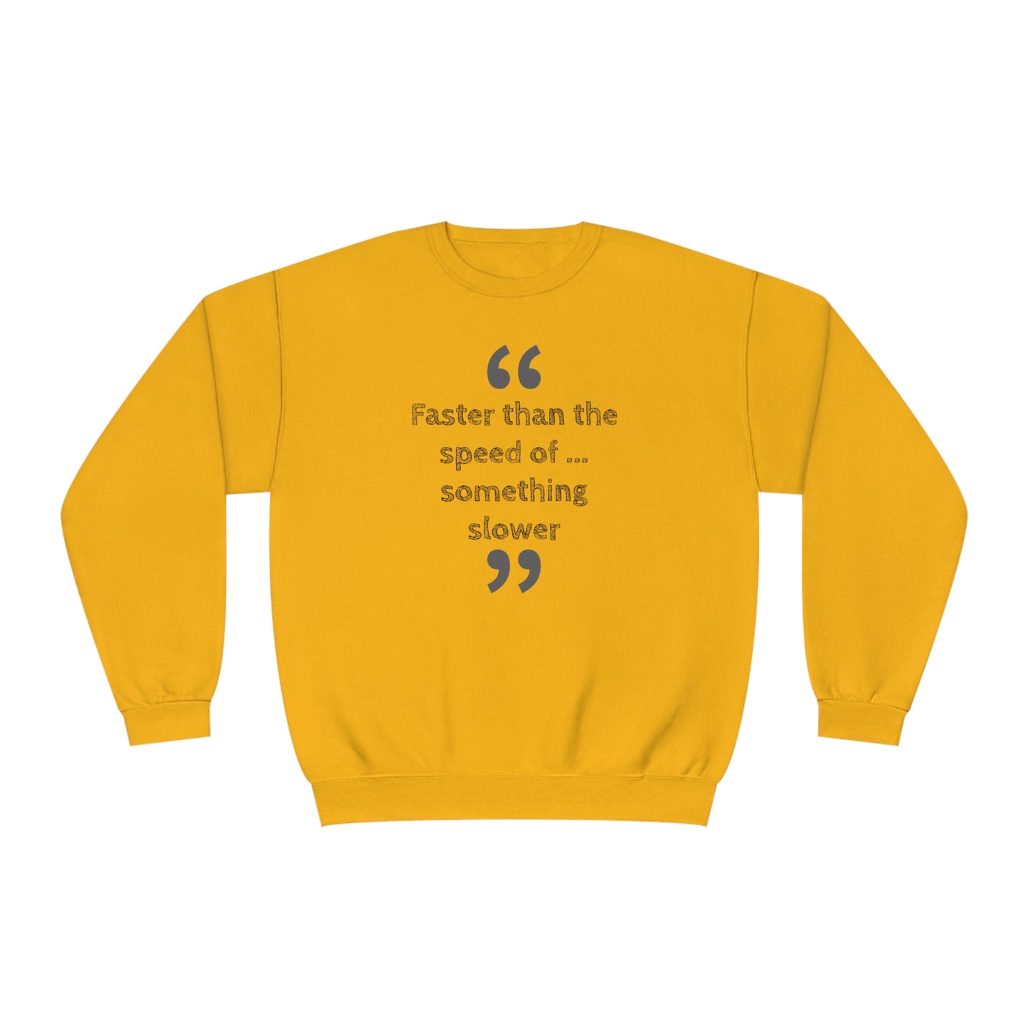 Faster Than Something NuBlend® Sweatshirt