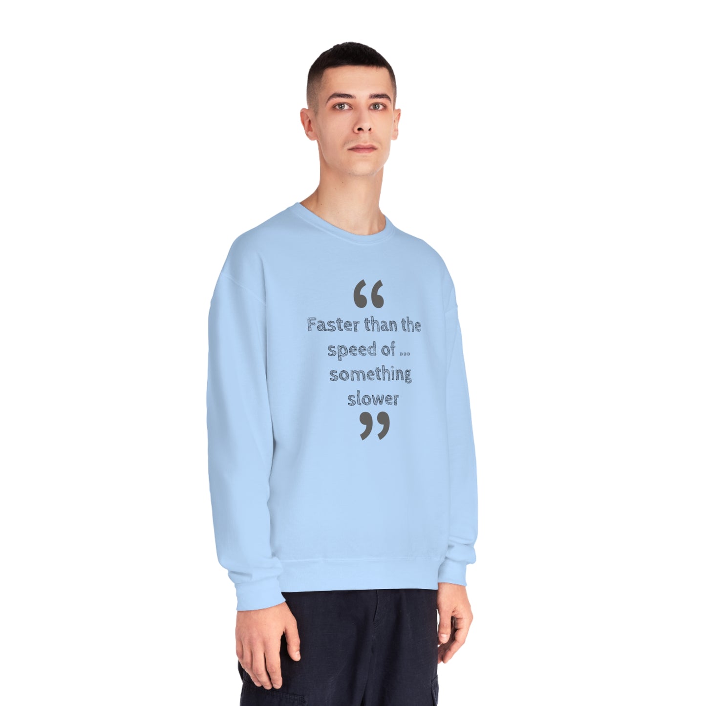 Faster Than Something NuBlend® Sweatshirt