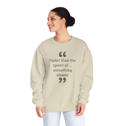 Faster Than Something NuBlend® Sweatshirt