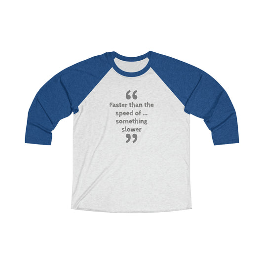 Faster Than Something 3\4 Raglan Tee