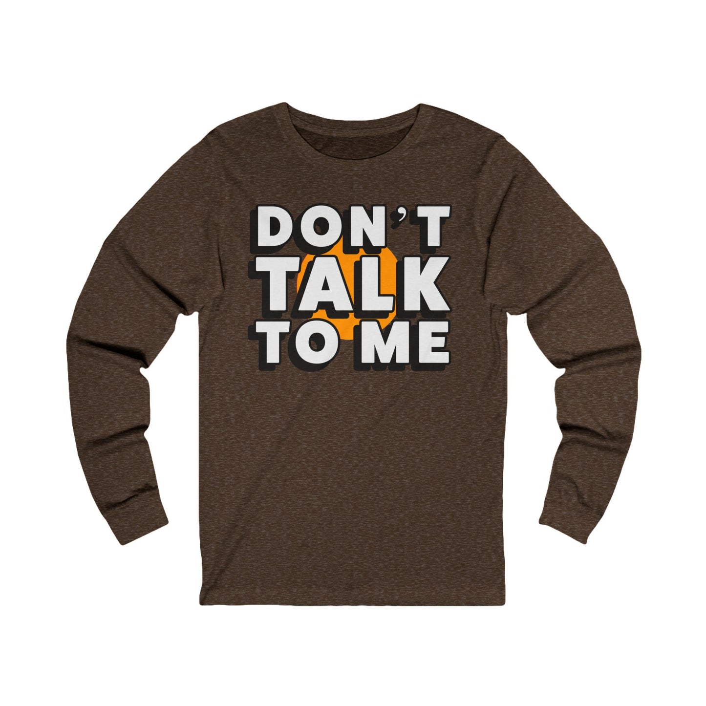 Don't Talk To Me Long Sleeve Tee