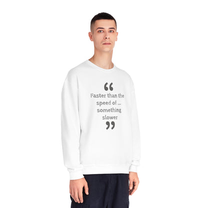 Faster Than Something NuBlend® Sweatshirt