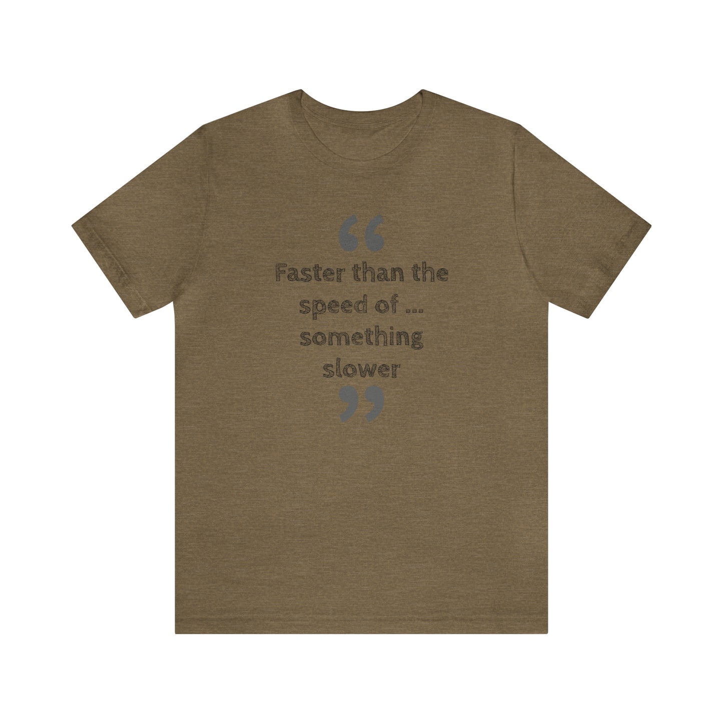 Faster Than Something T-Shirt