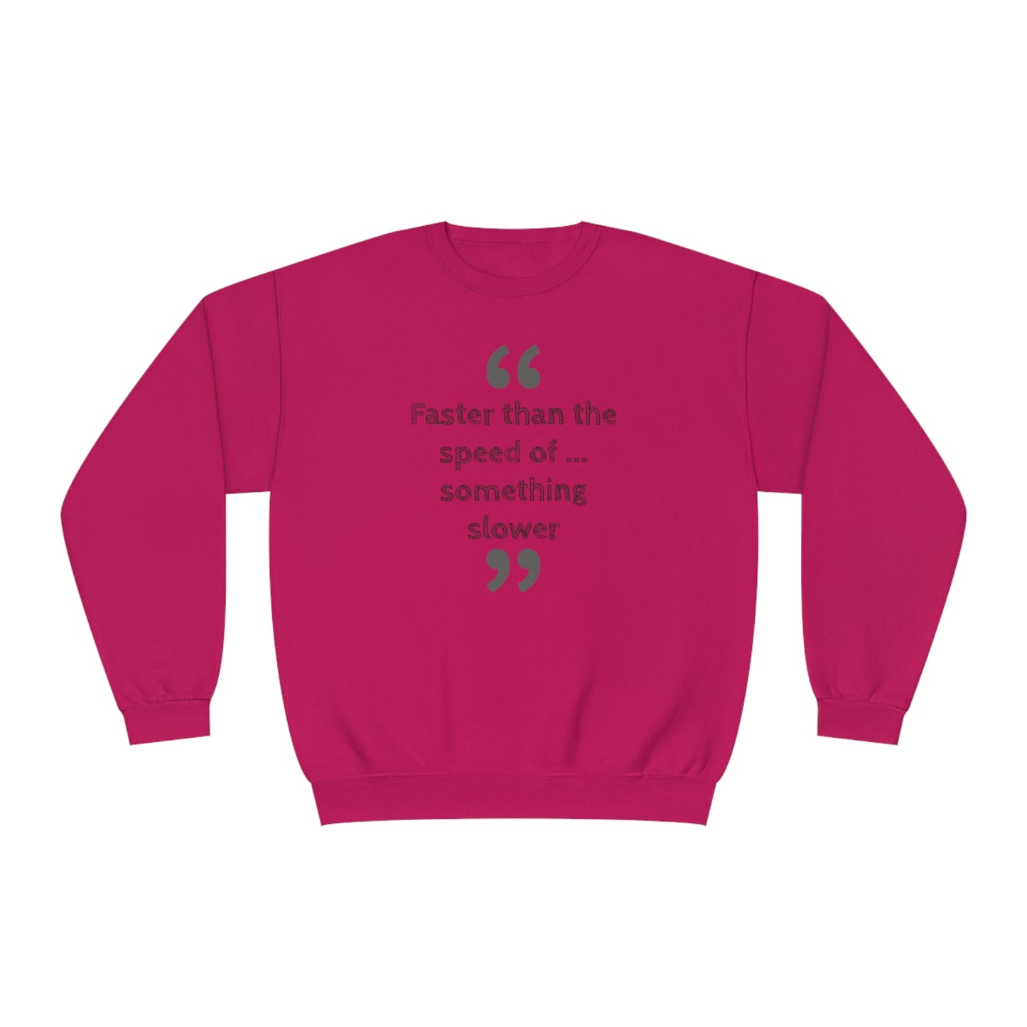 Faster Than Something NuBlend® Sweatshirt