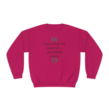 Faster Than Something NuBlend® Sweatshirt