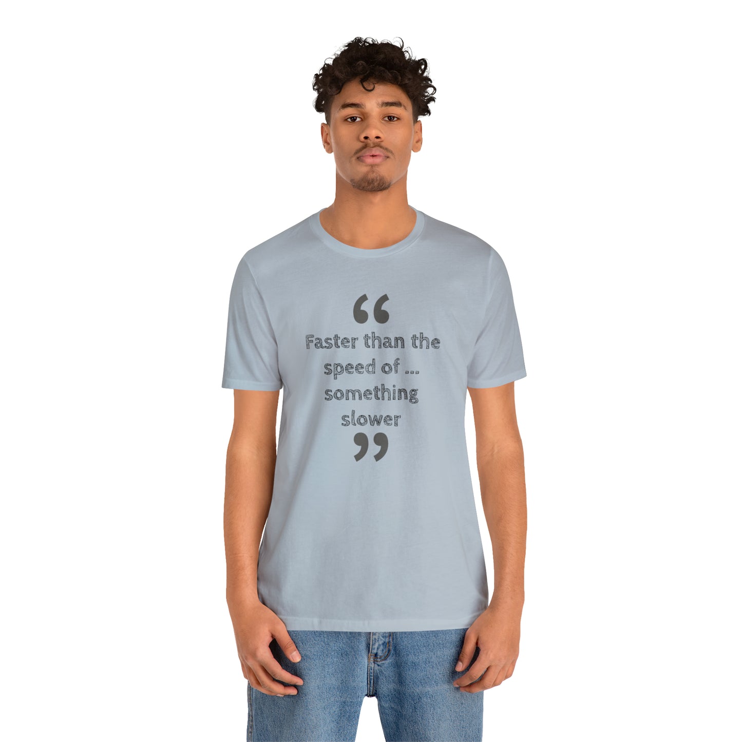 Faster Than Something T-Shirt