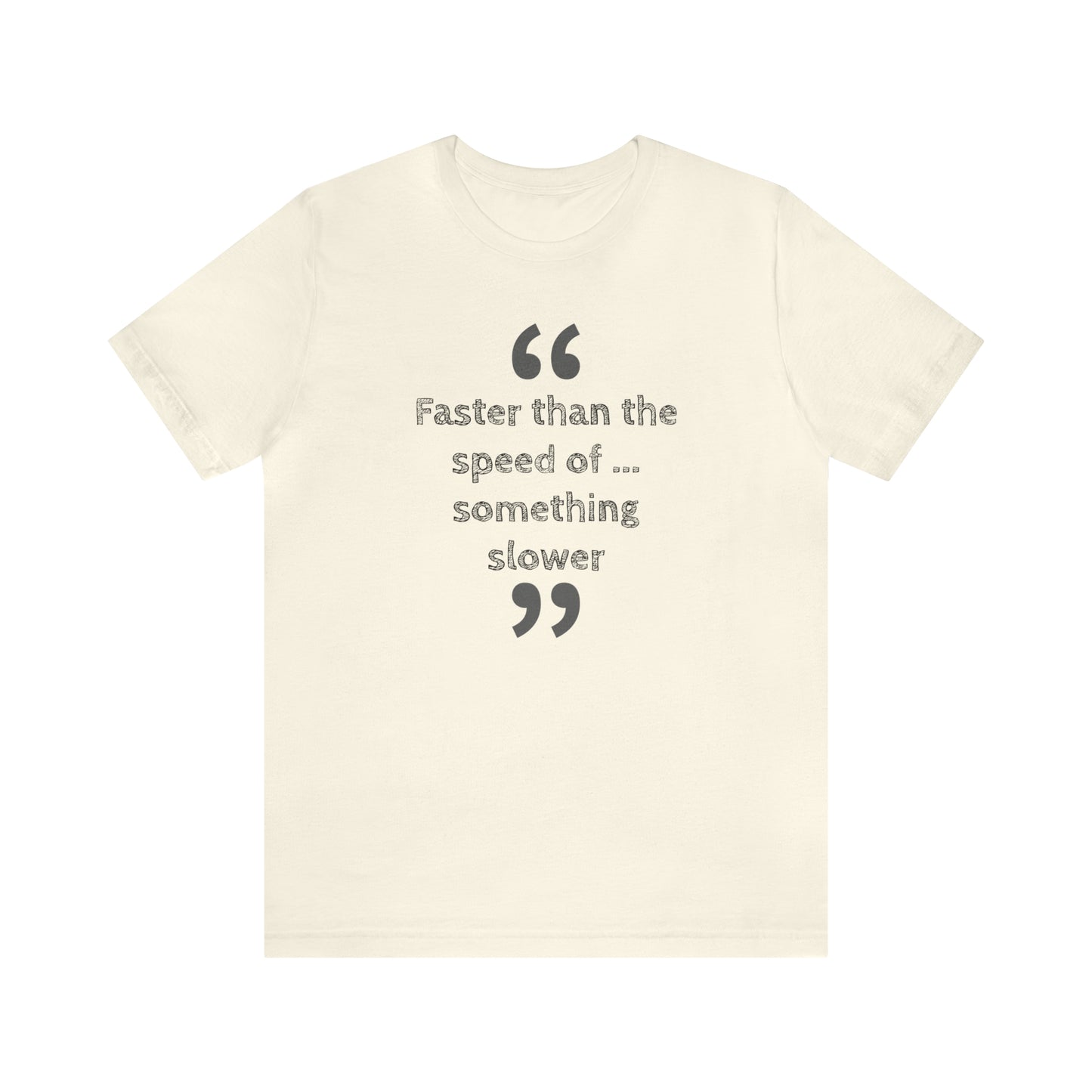 Faster Than Something T-Shirt