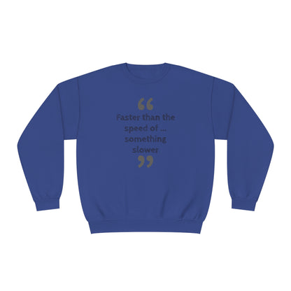 Faster Than Something NuBlend® Sweatshirt