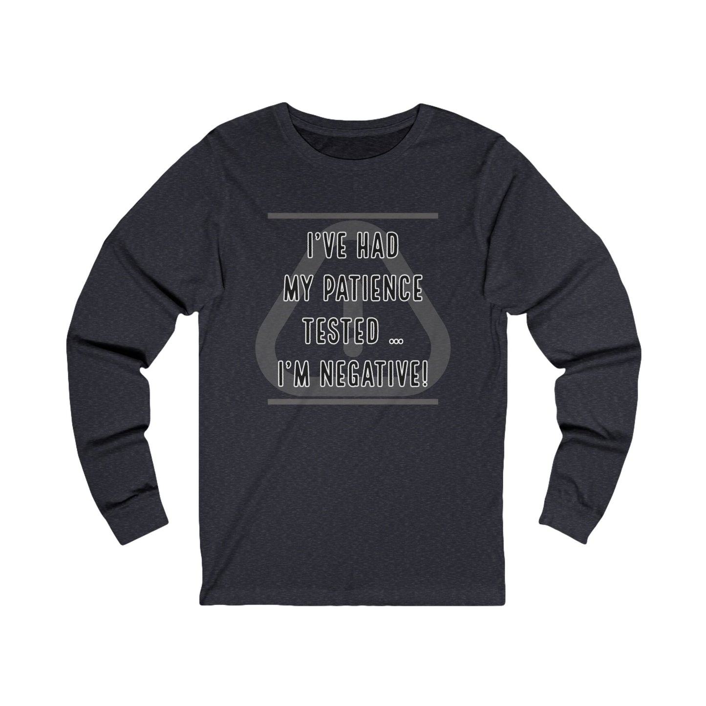 I've Had My Patience Tested Long Sleeve Tee