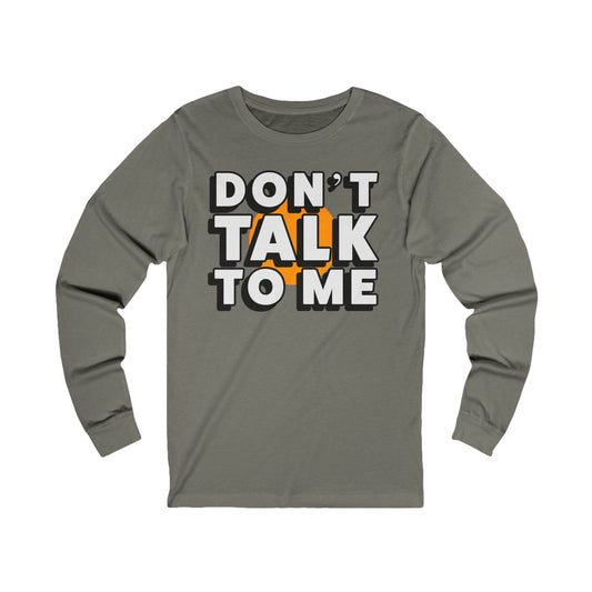 Don't Talk To Me Long Sleeve Tee