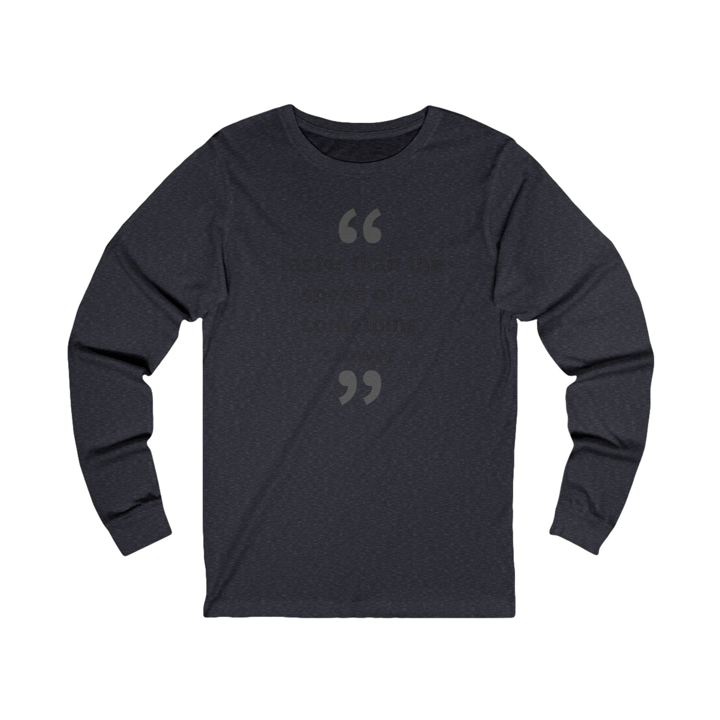 Faster Than Something Long Sleeve Tee