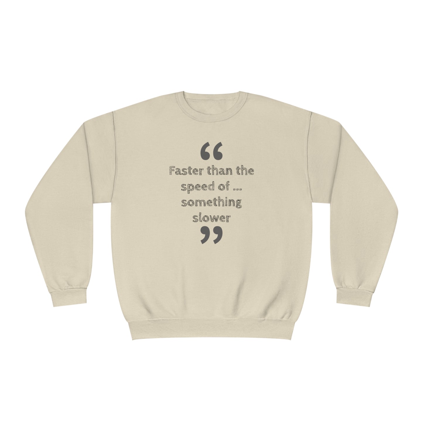 Faster Than Something NuBlend® Sweatshirt