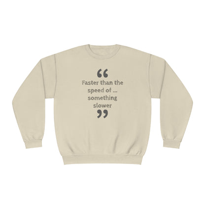 Faster Than Something NuBlend® Sweatshirt