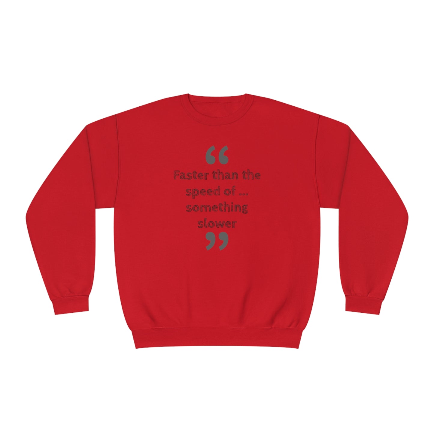 Faster Than Something NuBlend® Sweatshirt