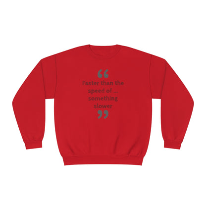 Faster Than Something NuBlend® Sweatshirt