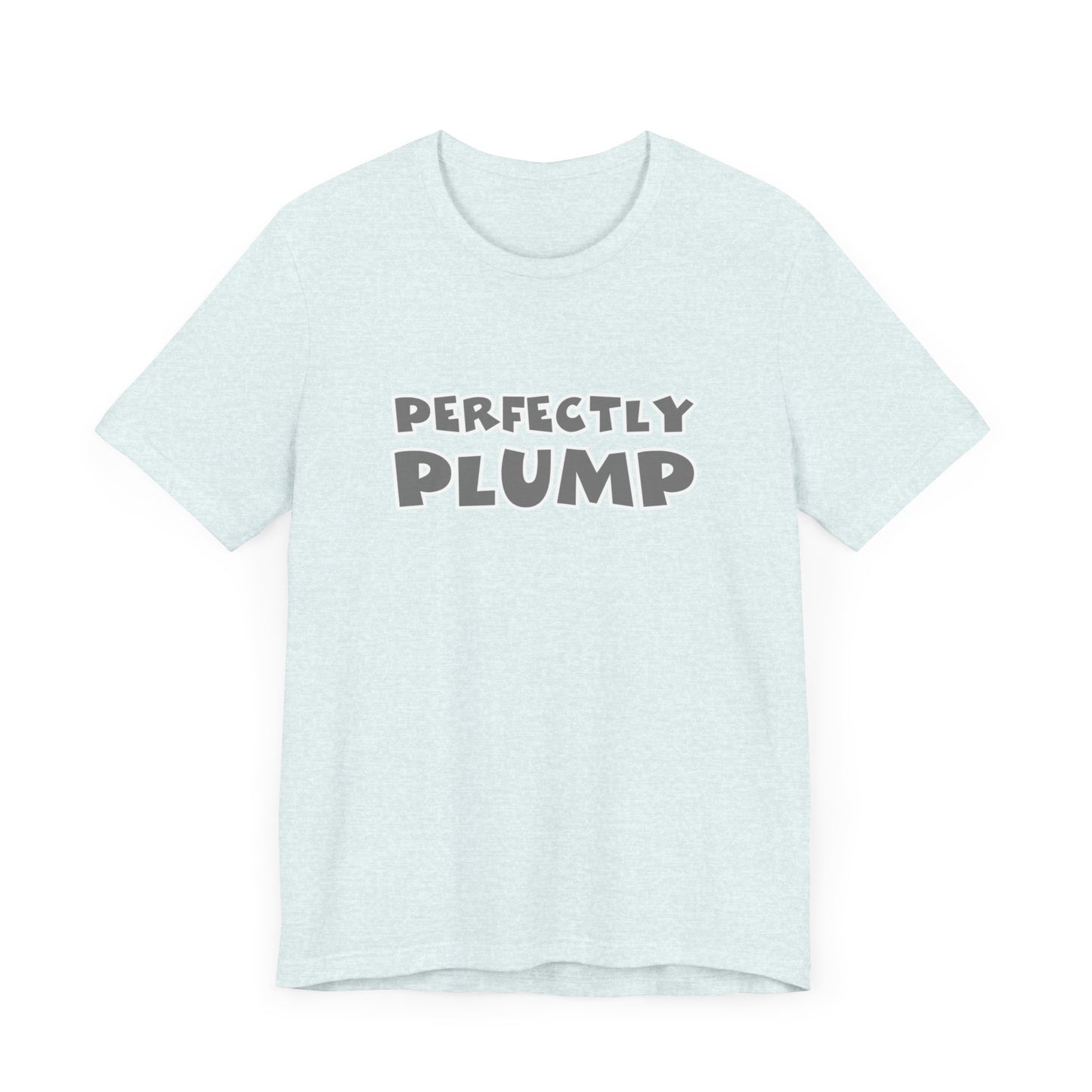 Perfectly Plump T-Shirt