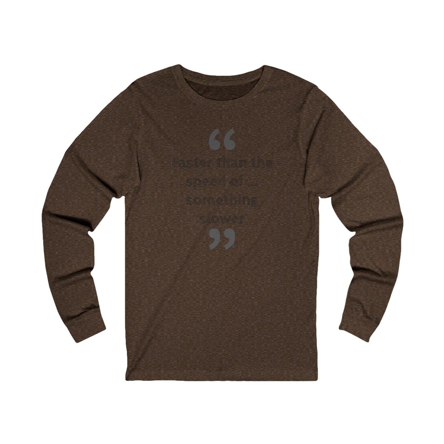 Faster Than Something Long Sleeve Tee