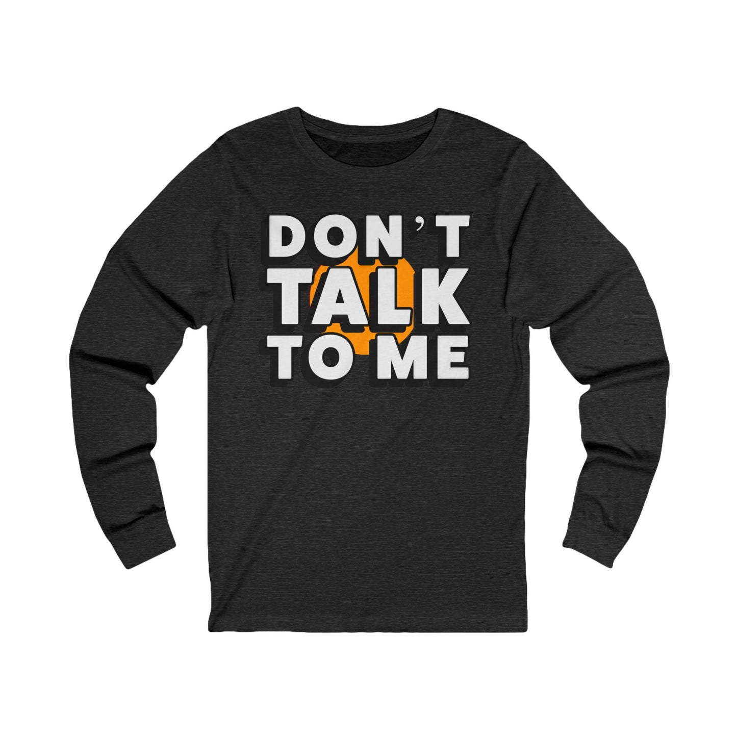 Don't Talk To Me Long Sleeve Tee