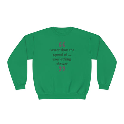 Faster Than Something NuBlend® Sweatshirt