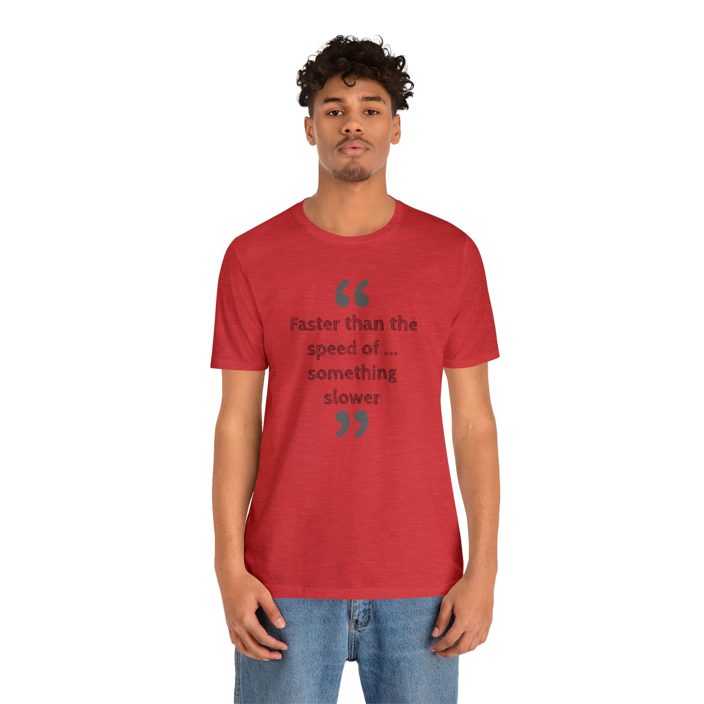 Faster Than Something T-Shirt