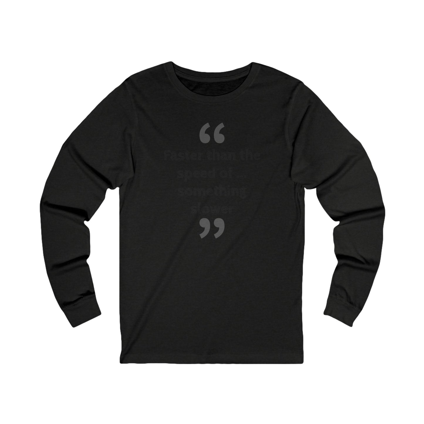 Faster Than Something Long Sleeve Tee