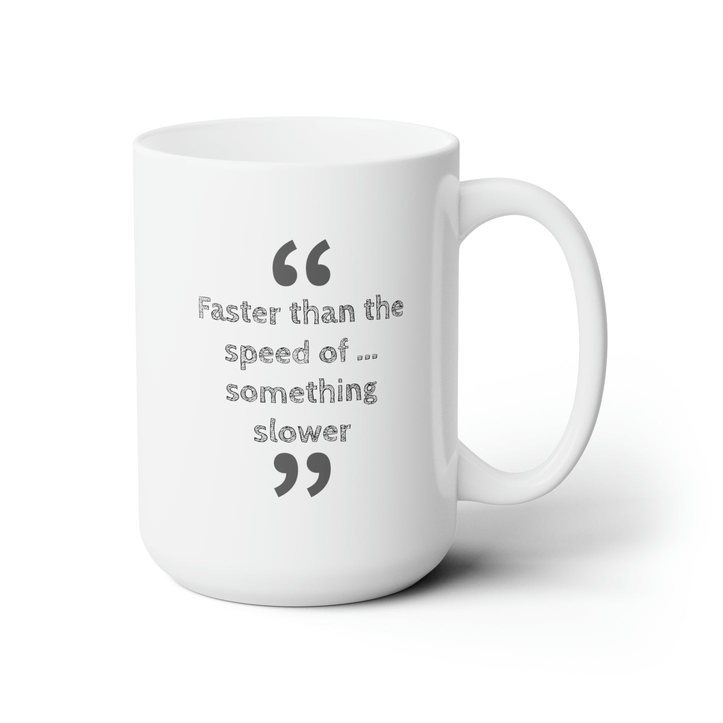 Faster Than Something Ceramic Mug 15oz