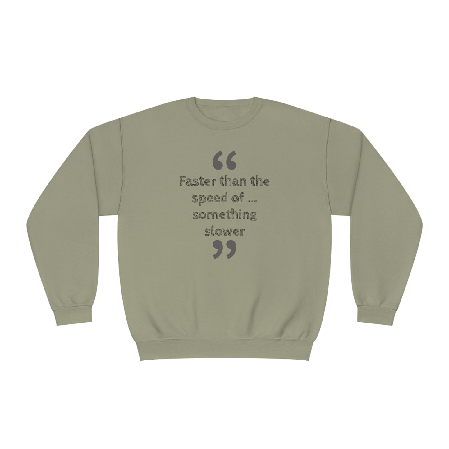 Faster Than Something NuBlend® Sweatshirt