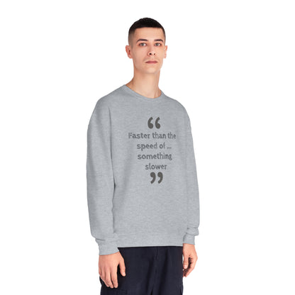 Faster Than Something NuBlend® Sweatshirt