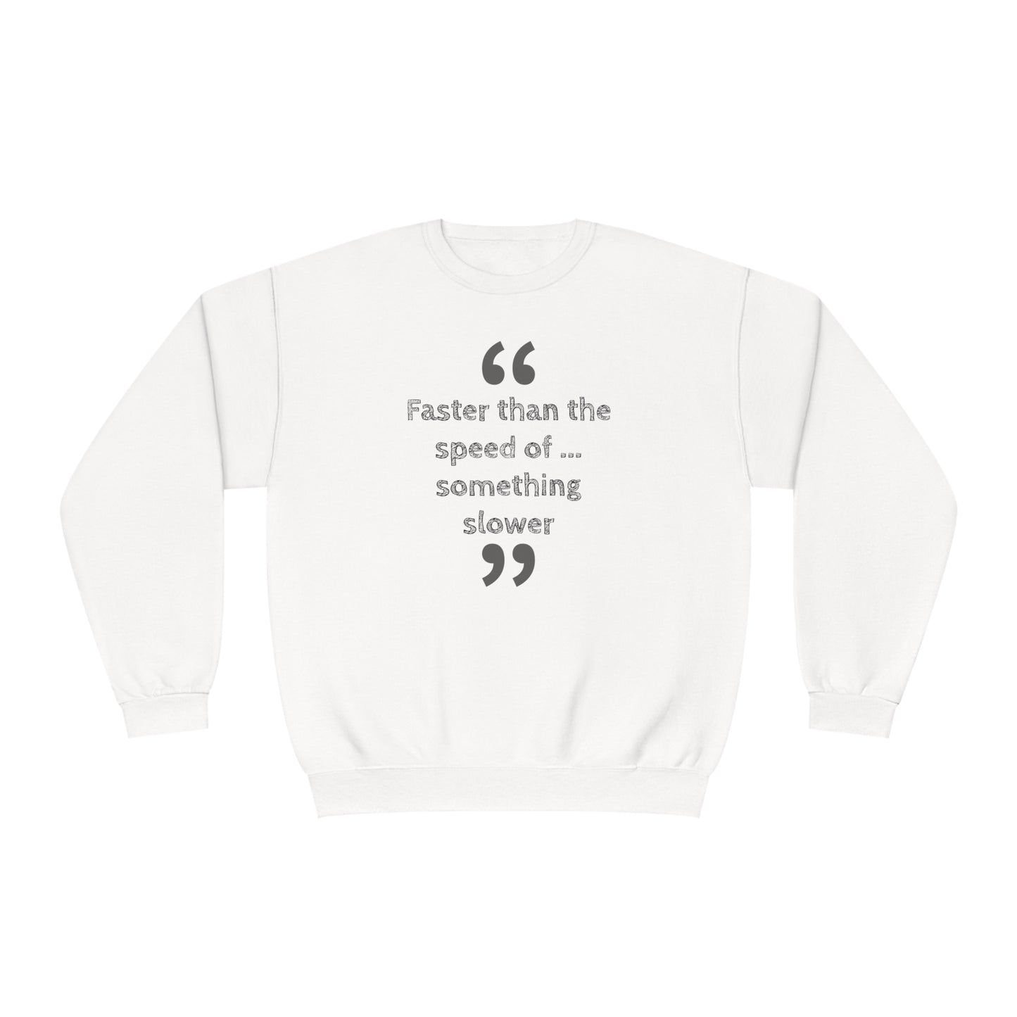 Faster Than Something NuBlend® Sweatshirt