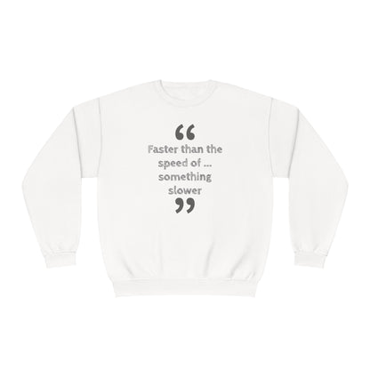 Faster Than Something NuBlend® Sweatshirt